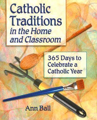 Catholic Traditions in the Home and Classroom