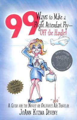 99 Ways to Make a Flight Attendant Fly--Off the Handle