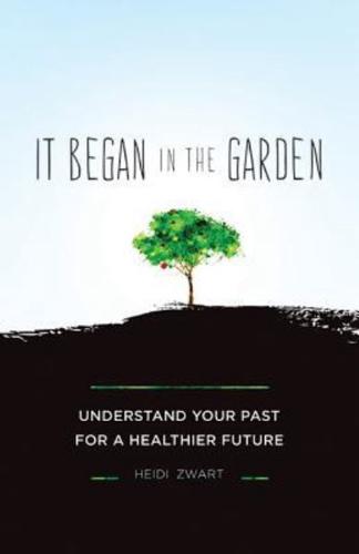 It Began in the Garden: Understand Your Past for a Healthier Future
