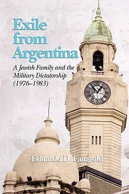 Exile from Argentina: A Jewish Family and the Military Dictatorship (1976 1983) (PB)