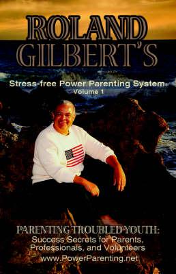 ROLAND GILBERT'S Stress-free Power Parenting System