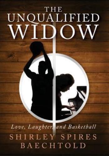 The Unqualified Widow: Love, Laughter, and Basketball