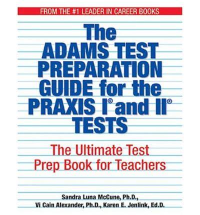 The Adams Test Preparation Guide for the PRAXIS I and II Tests