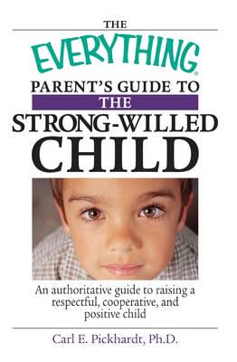 The Everything Parent's Guide to the Strong-Willed Child