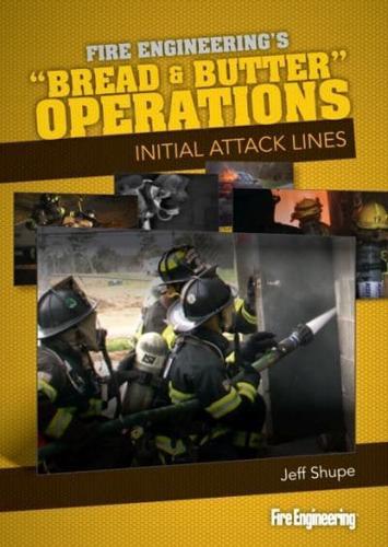 Bread & Butter Operations - Initial Attack Lines