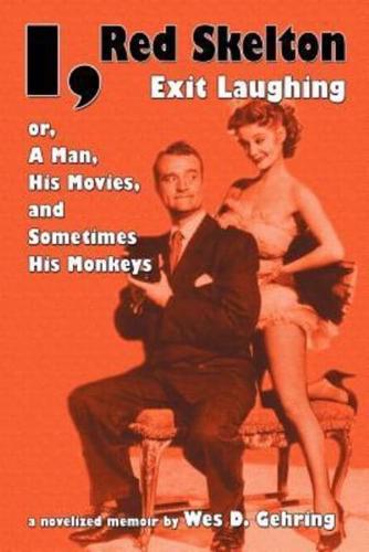 I, Red Skelton: Exit Laughing... Or, a Man, His Movies, and Sometimes His Monkeys