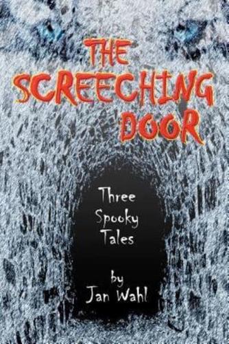 The Screeching Door: Three Spooky Tales