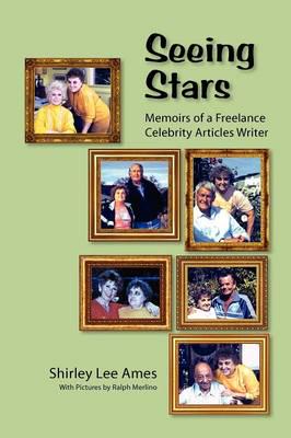 SEEING STARS: MEMOIRS OF A FREELANCE CELEBRITY ARTICLES WRITER