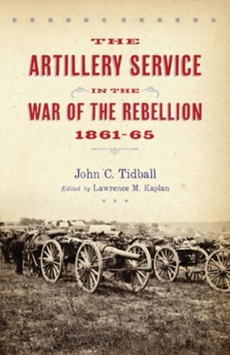 The Artillery Service in the War of the Rebellion 1861-65