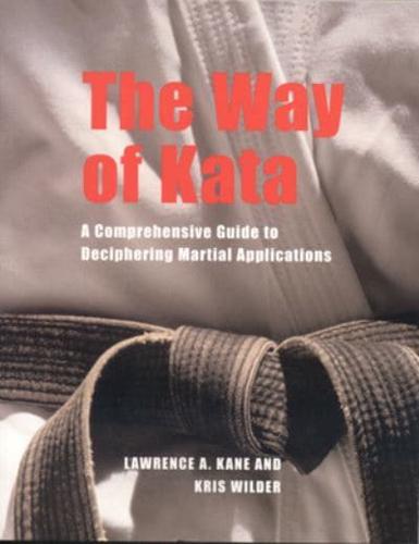 The Way of Kata: A Comprehensive Guide for Deciphering Martial Applications