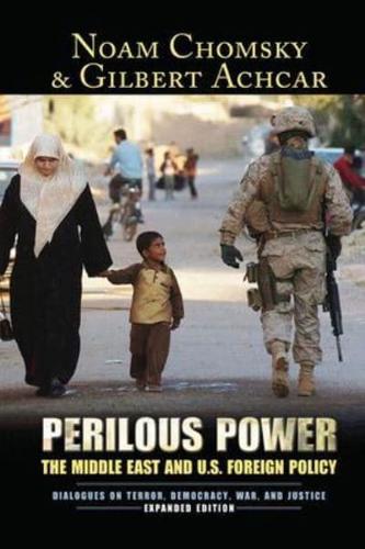Perilous Power: The Middle East and U.S. Foreign Policy Dialogues on Terror, Democracy, War, and Justice