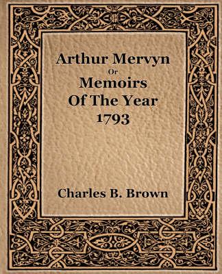Arthur Mervyn Or Memories Of The Year 1793 (1889)