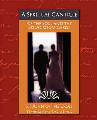 A Spritual Canticle of the Soul and the Bridegroom Christ