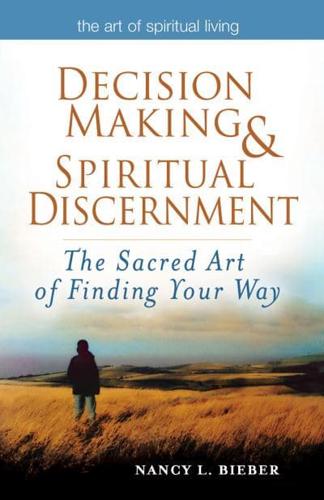 Decision Making & Spiritual Discernment: The Sacred Art of Finding Your Way