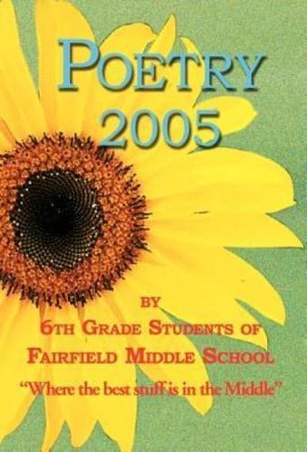 Poetry 2005 - By 6th Grade Students of Fairfield Middle School
