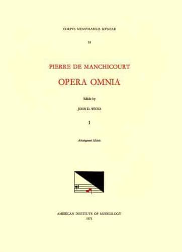CMM 55 PIERRE DE MANCHICOURT (1510-1586), Opera Omnia, Edited by John D. Wicks and Lavern Wagner. Vol. I Attaingnant Motets