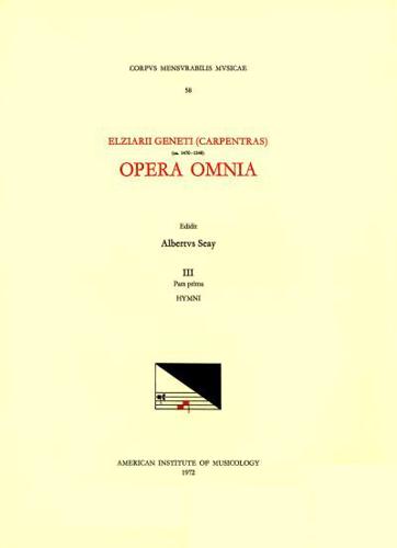 CMM 58 ELZÉAR GENET (CARPENTRAS) (Ca. 1470-1548), Opera Omnia, Edited by Albert Seay in 5 Volumes. Vol. III, Part 1: Hymni
