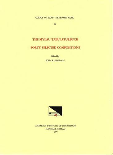 CEKM 39 The Mylau Tabulaturbuch, Forty Selected Compositions, Edited by John R. Shannon
