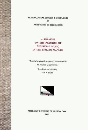 MSD 29 PROSDOCIMUS DE BELDEMANDIS (Ca. 1380-1428), A Treatise on the Practice of Mensural Music in the Italian Manner, Translated and Edited by Jay A. Huff