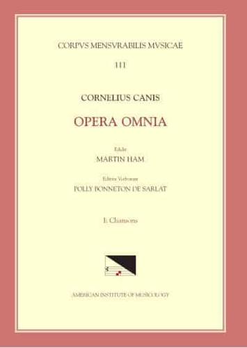 CMM 111-1 CORNELIUS CANIS, Collected Words, Edited by Martin Ham. Vol. 1. Chansons