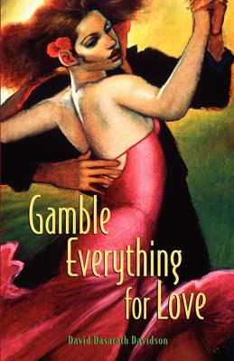 Gamble Everything for Love