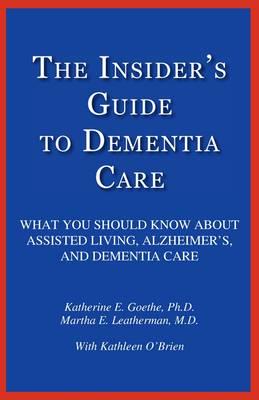 The Insider's Guide to Dementia Care: What You Should Know About Assisted Living, Alzheimer's, and Dementia Care