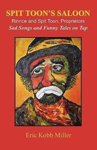 Spit Toon's Saloon: Rinnce and Spit Toon, Proprietors. Sad Songs and Funny Tales on Tap