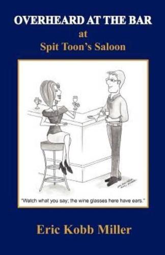 Overheard at the Bar at Spit Toon's Saloon