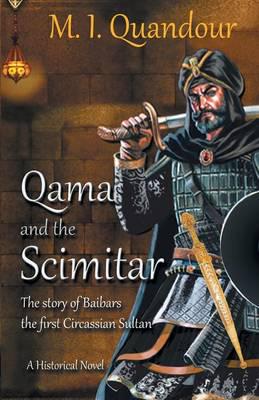 Qama and the Scimitar: The Story of Baibars, the first Circassian Sultan