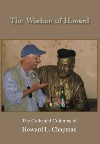 The Wisdom of Howard: The Collected Columns of Howard L. Chapman