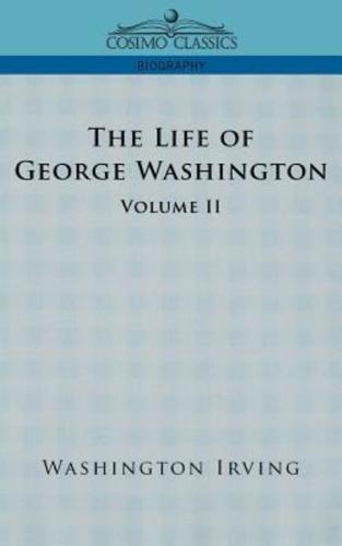 The Life of George Washington - Volume II