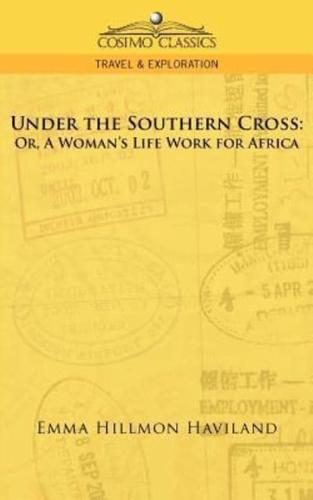 Under the Southern Cross: Or, a Woman's Life Work for Africa