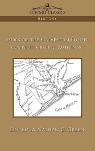 Story of the Galveston Flood: Complete, Graphic, Authentic