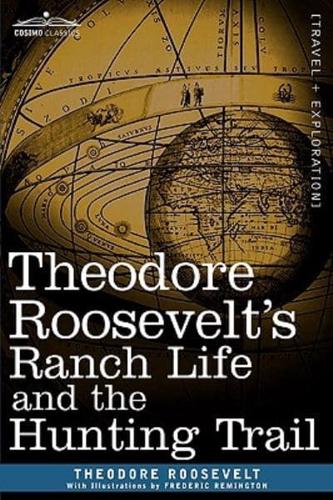 Theodore Roosevelt's Ranch Life and the Hunting Trail