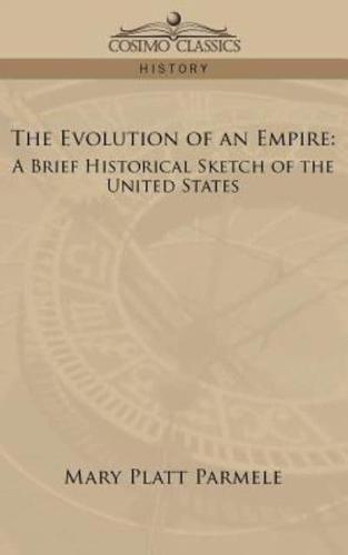 The Evolution of an Empire: A Brief Historical Sketch of the United States