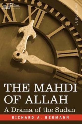 The Mahdi of Allah: A Drama of the Sudan