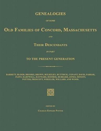 Genealogies of Some Old Families of Concord, Massachusetts and Their Descendants in Part to the Present Generation