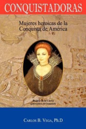Conquistadoras: Mujeres heroicas de la conquista de América (Spanish Edition)