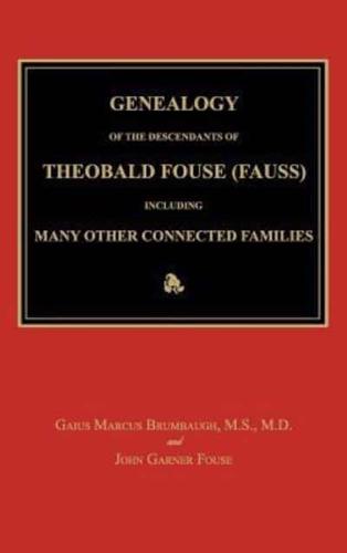 Genealogy of the Descendants of Theobald Fouse (Fauss), Including Many Other Connected Families