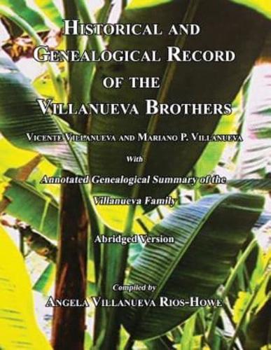 Historical and Genealogical Record of the Villanueva Brothers, Vicente Villanueva and Mariano P. Villanueva, With Annotated Genealogical Summary of the Villanueva Family. Abridged Edition.