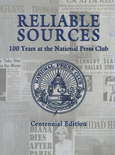 Reliable Sources: 100 Years at the National Press Club - Centennial Edition