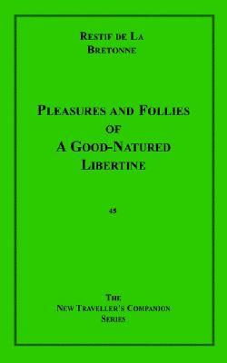 Pleasures and Follies of a Good-Natured Libertine