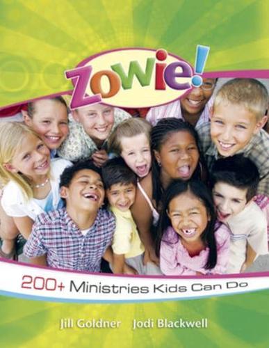 Zowie!: 200+ Ministries Kids Can Do