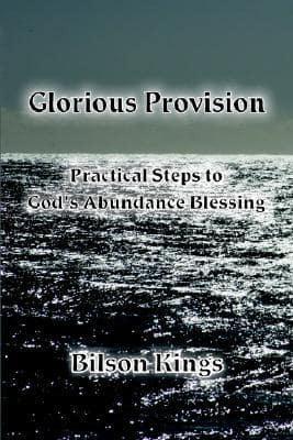 Glorious Provision. Practical Steps to God's Abundance Blessing