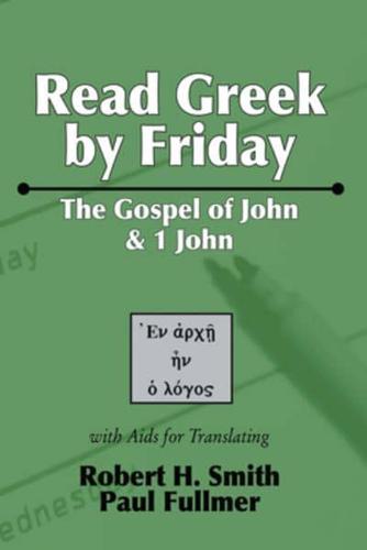 Read Greek by Friday: The Gospel of John and 1 John