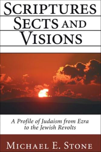 Scriptures, Sects, and Visions: A Profile of Judaism from Ezra to the Jewish Revolts