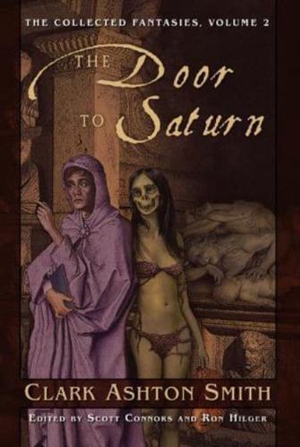 The Collected Fantasies of Clark Ashton Smith: The Door To Saturn