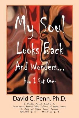 My Soul Looks Back and Wonders-- How I Got Over
