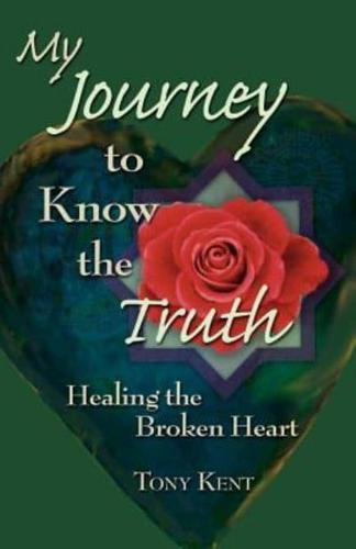 My Journey to Know the Truth:  Healing the Broken Heart