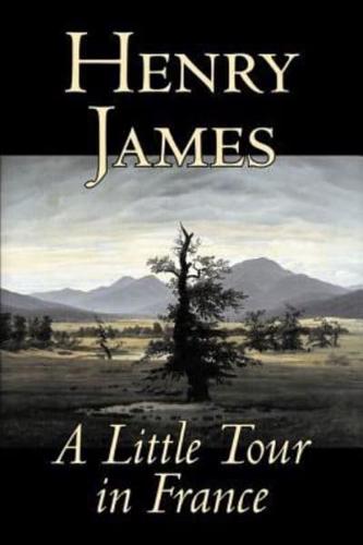 A Little Tour in France by Henry James, Fiction, Classics, Literary